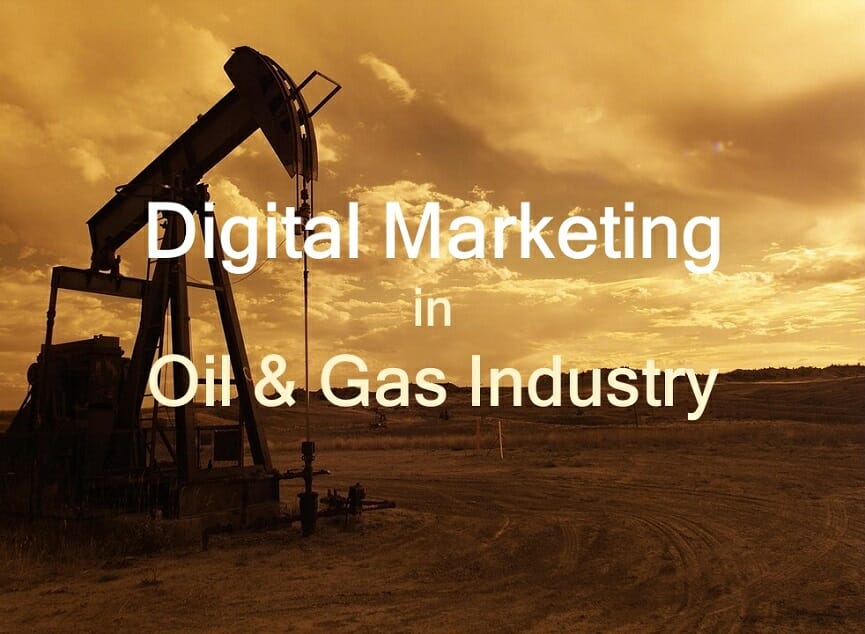 Digital Marketing in Oil and Gas Industry: How It Works ...