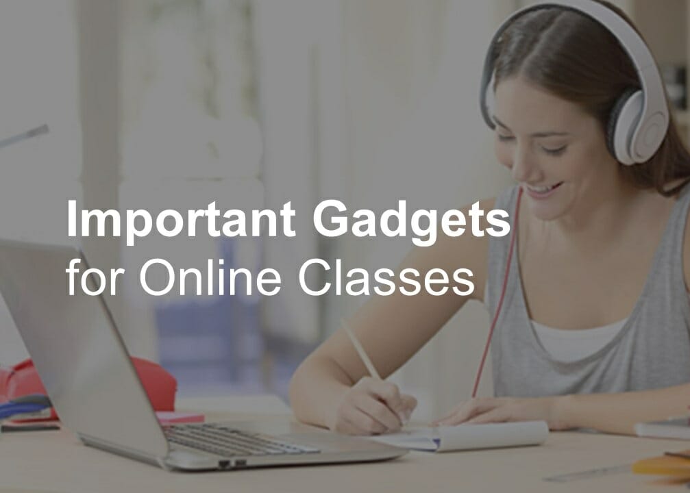 12 Important Gadgets for Your Online Classes